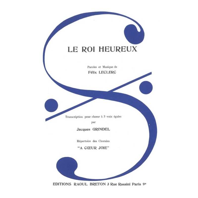 Partition LE ROI HEUREUX (CHŒUR À 3 VOIX) Félix LECLERC