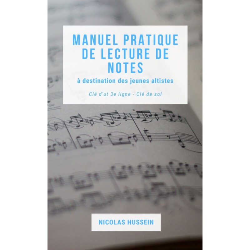MANUEL PRATIQUE DE LECTURE DE NOTES À DESTINATION DES JEUNES ALTISTES Nicolas Hussein