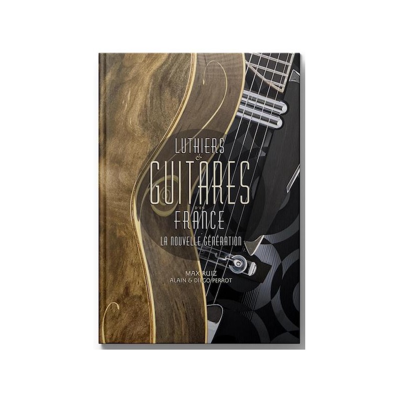 Book LUTHIERS & GUITARES D'EN FRANCE Francis Cabrel Max Ruiz, Alain & Diego Perrot