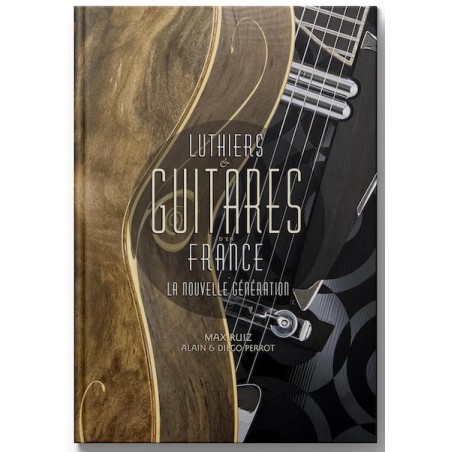 LUTHIERS & GUITARES D'EN FRANCE - LA NOUVELLE GÉNÉRATION
