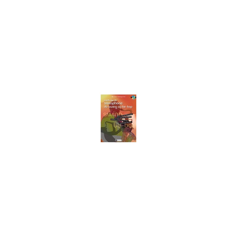 METHODE DE SAXOPHONE DU SWING AU BE-BOP-MICHEL PELLEGRINO + CD
