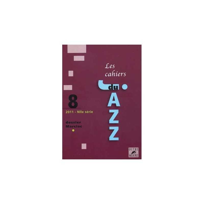 LES CAHIERS DU JAZZ VOL.8 - NOUVELLE SÉRIE 2011 - DOSSIER MARCIAC