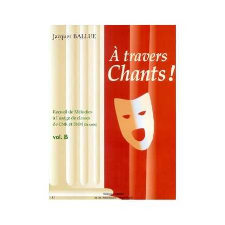 A TRAVERS CHANTS ! VOLUME B (MÉLODIES 2° CYCLE)