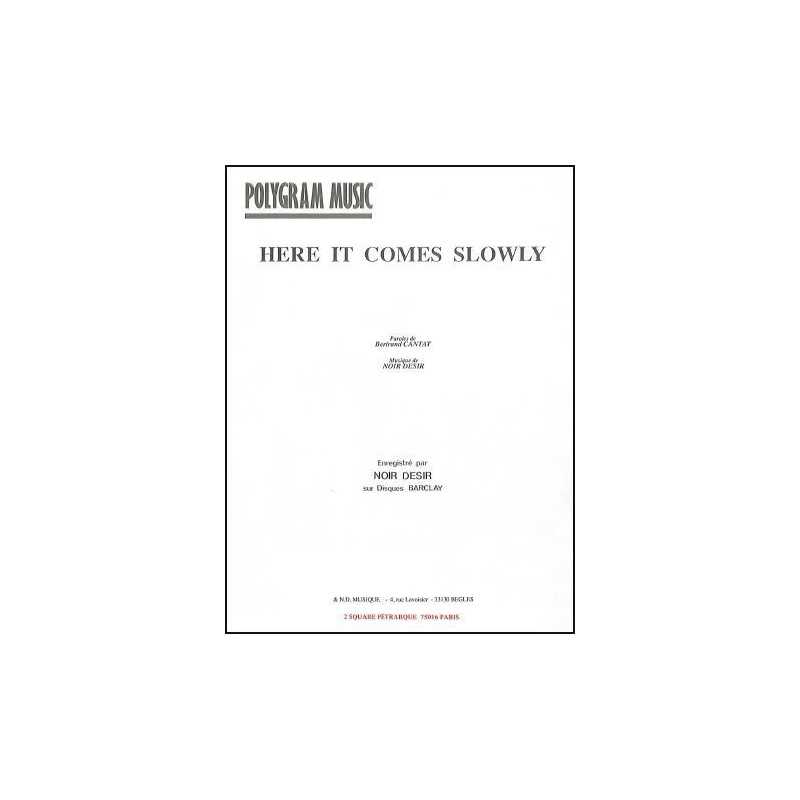 HERE IT COMES SLOWLY