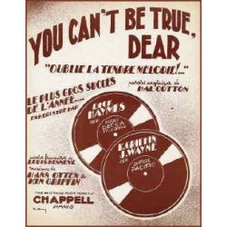 YOU CAN'T BE TRUE, DEAR