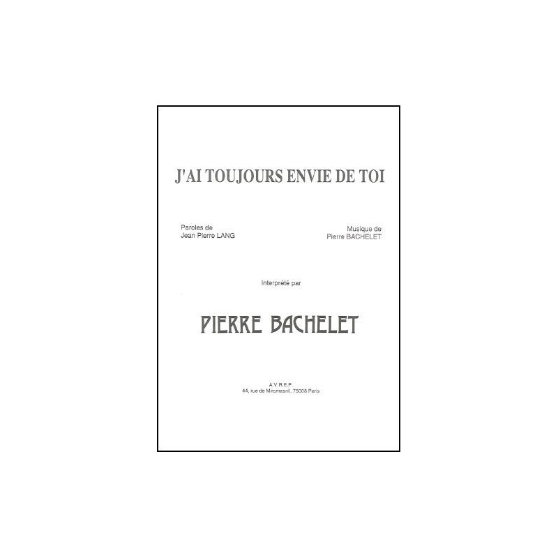 Partition J'AI TOUJOURS ENVIE DE TOI Pierre BACHELET