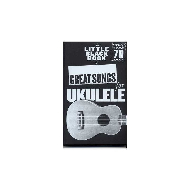 THE LITTLE BLACK BOOK OF GREAT SONGS FOR UKULÉLÉ