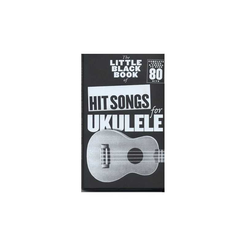 THE LITTLE BLACK BOOK OF HIT SONGS FOR UKULELE