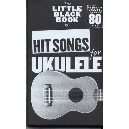THE LITTLE BLACK BOOK OF HIT SONGS FOR UKULELE