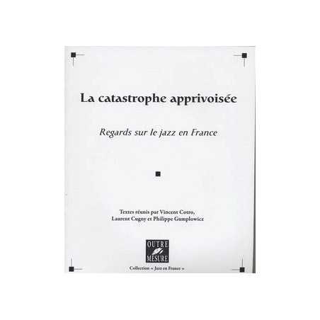 LA CATASTROPHE APPRIVOISÉE - REGARDS SUR LE JAZZ EN FRANCE