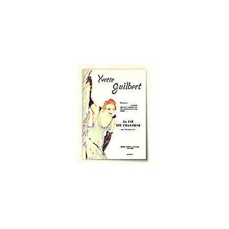 YVETTE GUILBERT - SA VIE, SES CHANSONS