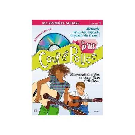 LE P'TIT COUP DE POUCE - MA PREMIÈRE GUITARE VOL. 1 (+CD)