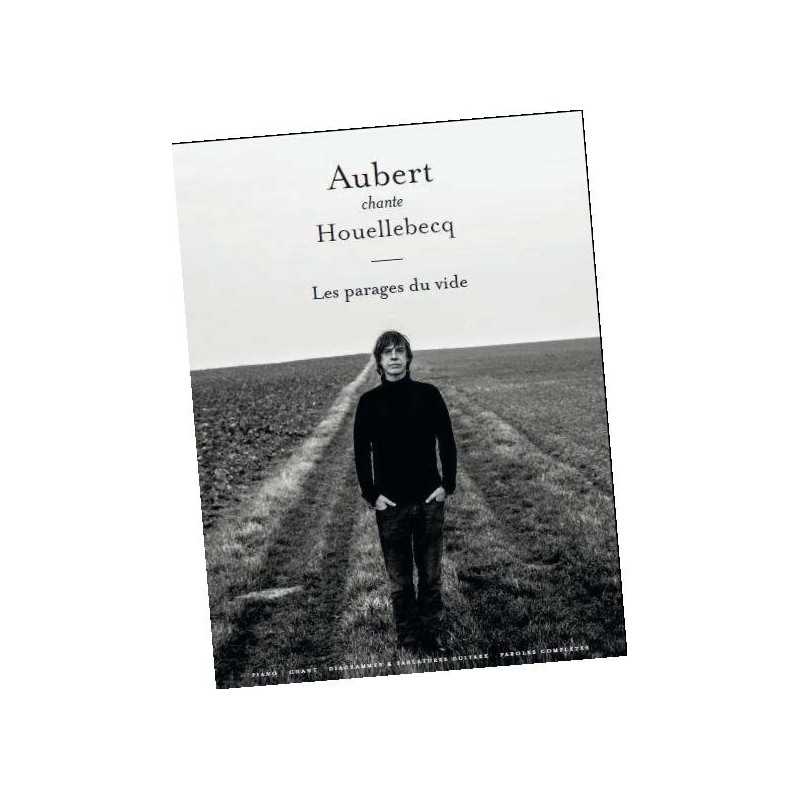 AUBERT CHANTE HOUELLEBECQ – LES PARAGES DU VIDE