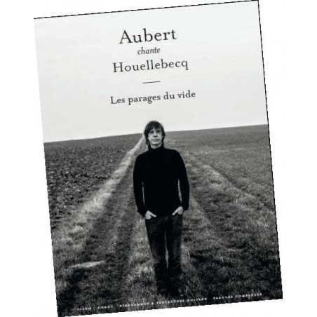 AUBERT CHANTE HOUELLEBECQ – LES PARAGES DU VIDE
