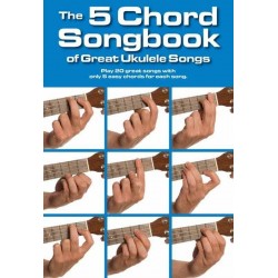THE 5 CHORD SONGBOOK OF GREAT UKULELE SONGS