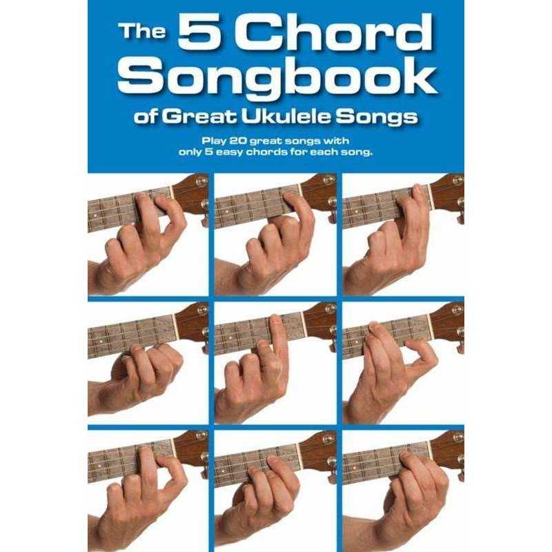 THE 5 CHORD SONGBOOK OF GREAT UKULELE SONGS