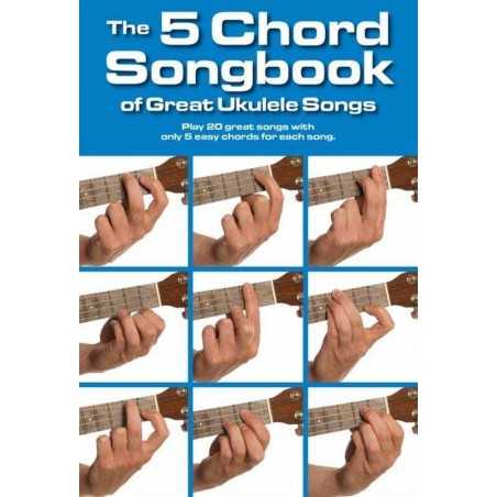 THE 5 CHORD SONGBOOK OF GREAT UKULELE SONGS