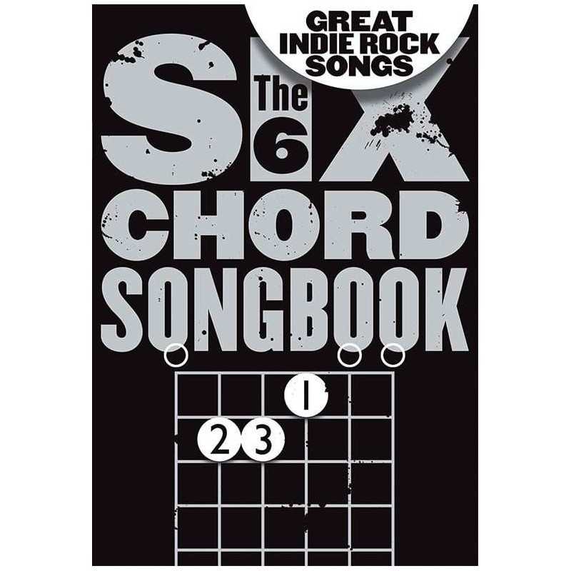 THE 6 CHORD SONGBOOK GREAT INDIE ROCK SONGS