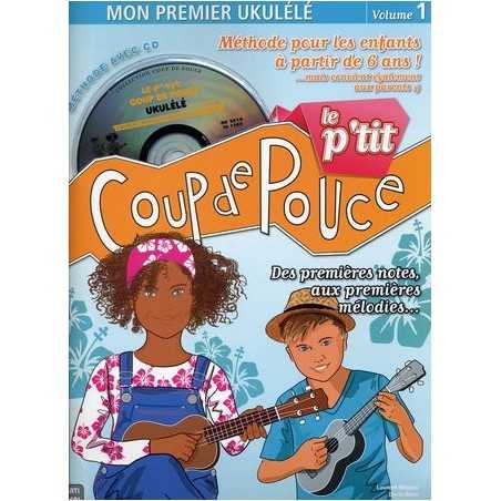 LE P'TIT COUP DE POUCE - MON PREMIER UKULÉLÉ VOL.1 (+CD)