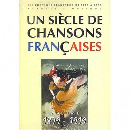 UN SIÈCLE DE CHANSONS FRANÇAISES 1879-1919