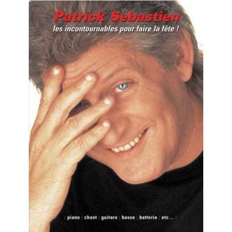 PATRICK SÉBASTIEN - LES INCONTOURNABLES POUR FAIRE LA FÊTE
