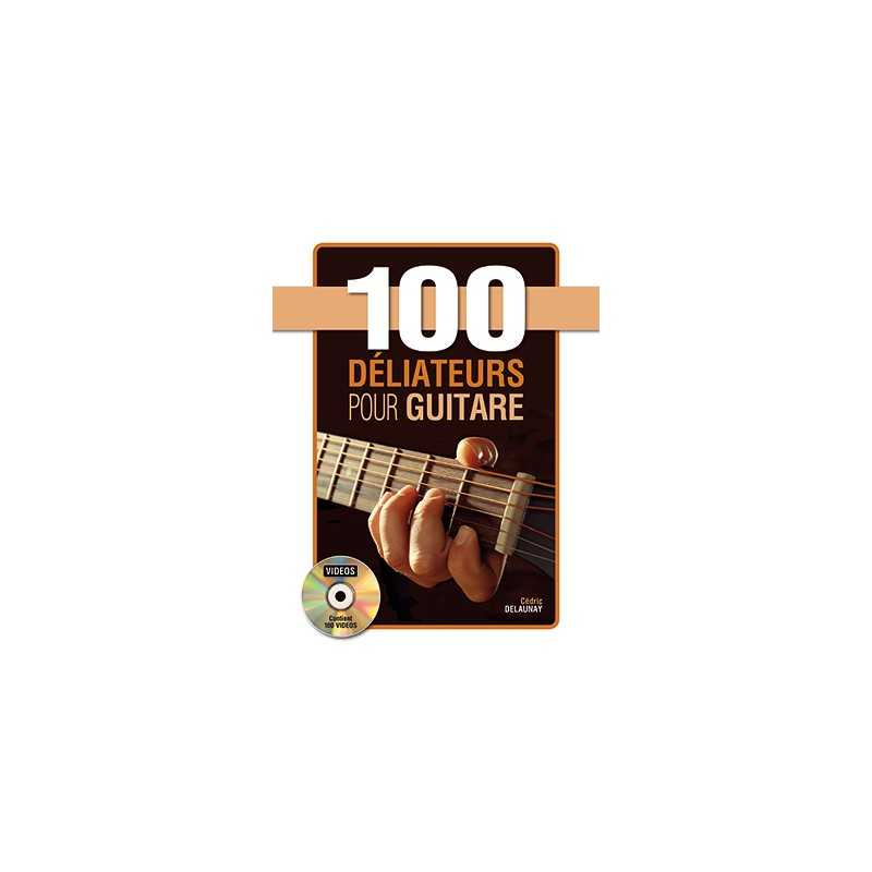 Méthode 100 DÉLIATEURS POUR GUITARE Cédric Delaunay