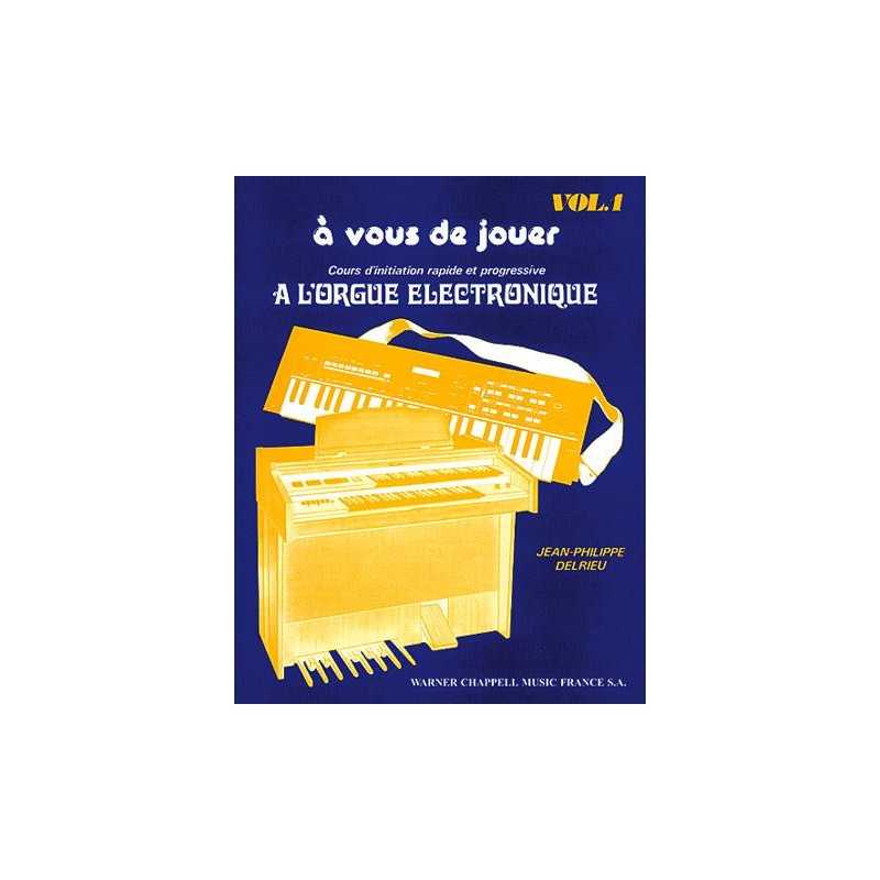 Méthode À VOUS DE JOUER À L'ORGUE ÉLECTRONIQUE VOL.1 Jean-Philippe Delrieu