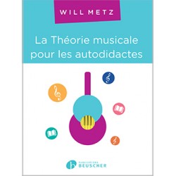 LA THÉORIE MUSICALE POUR LES AUTODIDACTES Will METZ