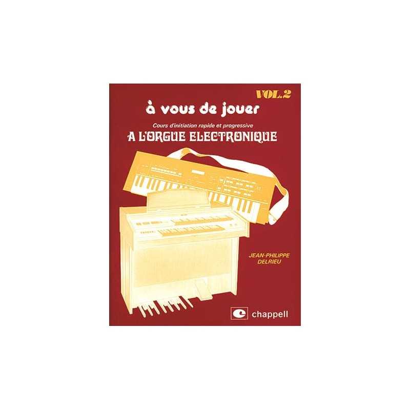 Méthode À VOUS DE JOUER À L'ORGUE ÉLECTRONIQUE VOL.2 Jean-Philippe Delrieu