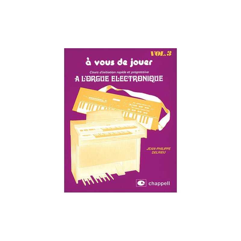 Méthode À VOUS DE JOUER À L'ORGUE ÉLECTRONIQUE VOL.3 Jean-Philippe Delrieu