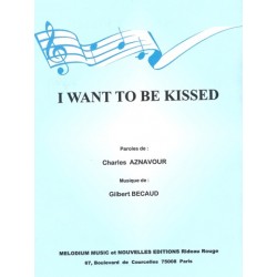 I WANT TO BE KISSED