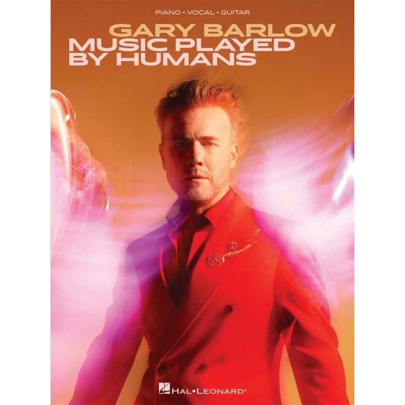 Songbook GARY BARLOW : MUSIC PLAYED BY HUMANS Gary Barlow