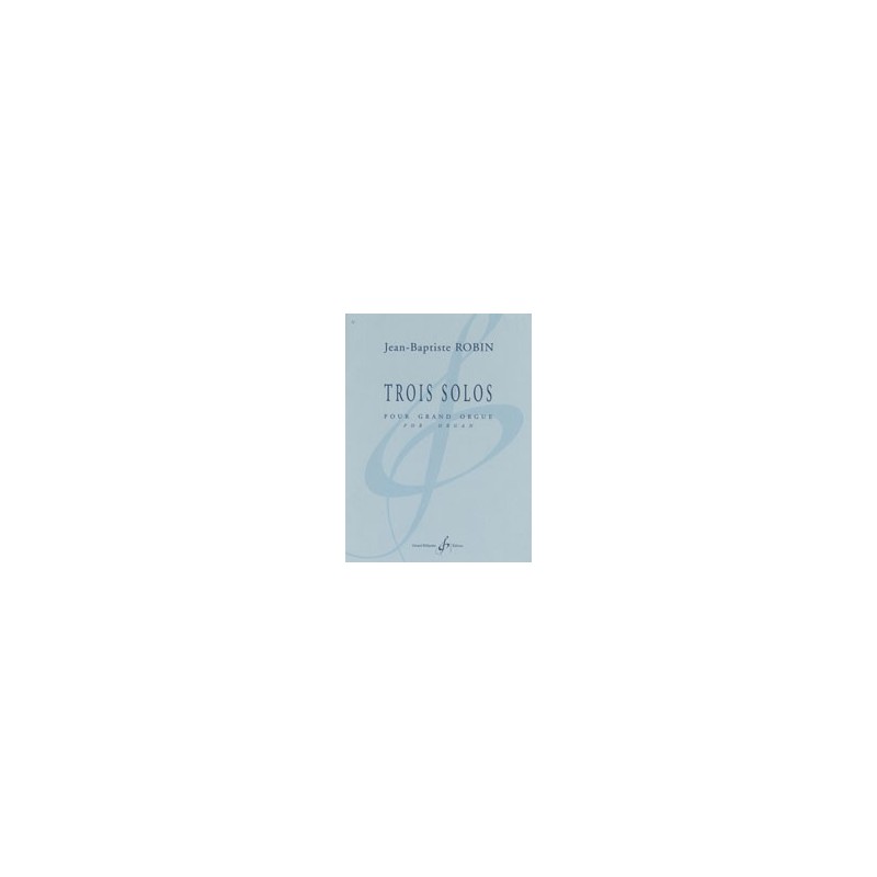 Partitions TROIS SOLOS Jean-Baptiste ROBIN