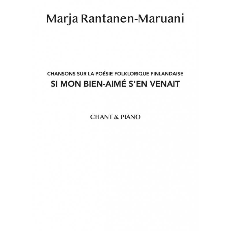 Sheet music SI MON BIEN-AIMÉ S’EN VENAIT (CHANSONS SUR LA POÉSIE FOLKLORIQUE FINLANDAISE) Marja Rantanen-Maruani