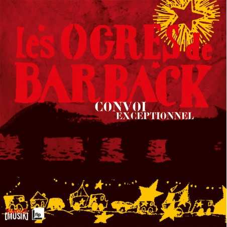 LES OGRES DE BARBACK - CONVOI EXCEPTIONNEL